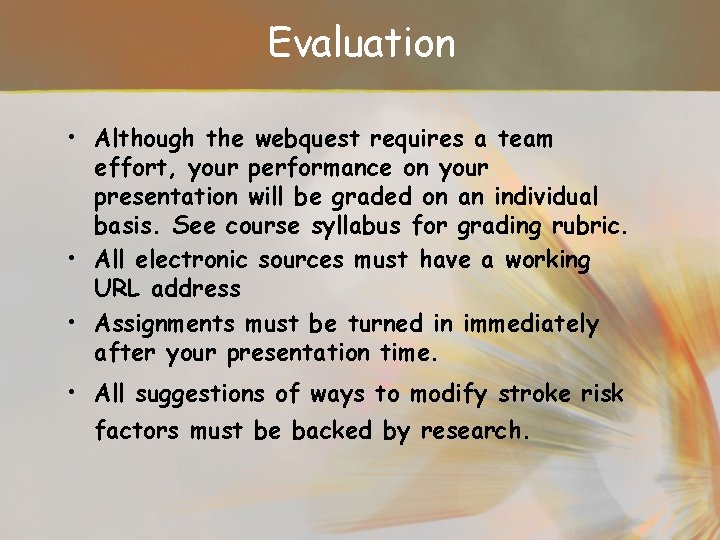 Evaluation • Although the webquest requires a team effort, your performance on your presentation