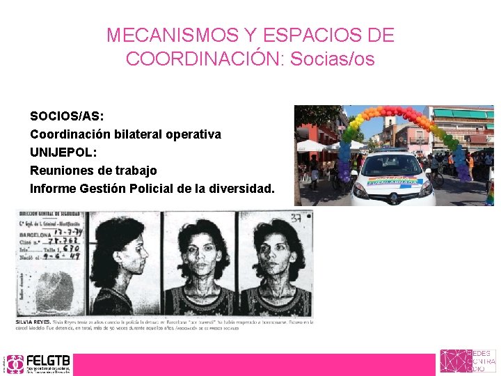 MECANISMOS Y ESPACIOS DE COORDINACIÓN: Socias/os SOCIOS/AS: Coordinación bilateral operativa UNIJEPOL: Reuniones de trabajo