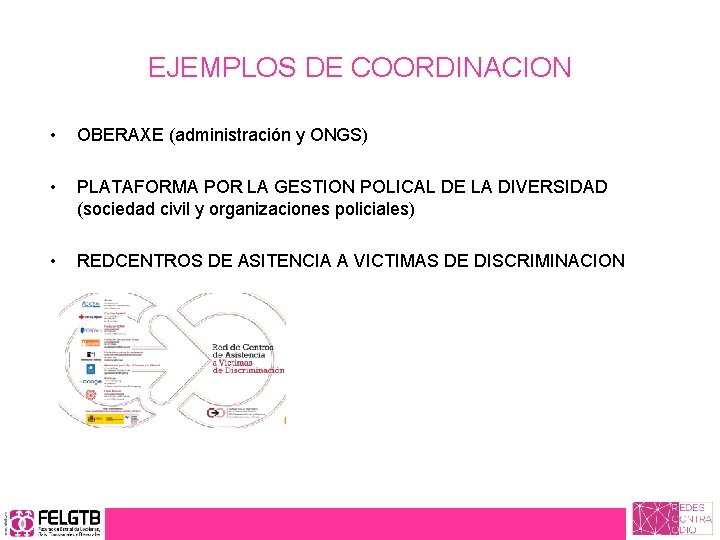 EJEMPLOS DE COORDINACION • OBERAXE (administración y ONGS) • PLATAFORMA POR LA GESTION POLICAL