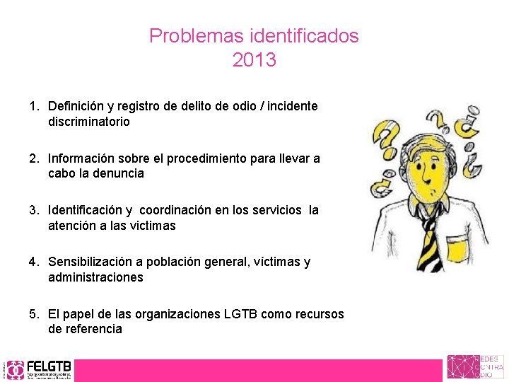 Problemas identificados 2013 1. Definición y registro de delito de odio / incidente discriminatorio