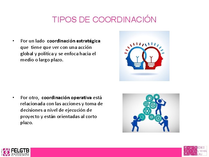 TIPOS DE COORDINACIÓN • Por un lado coordinación estratégica que tiene que ver con