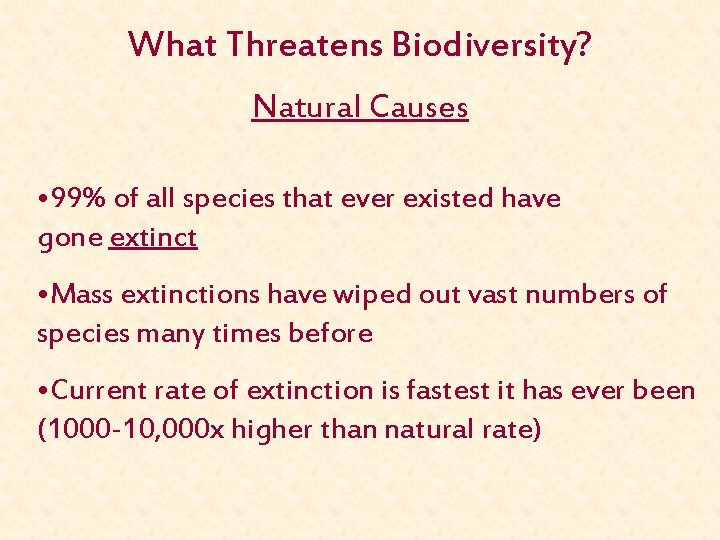 What Threatens Biodiversity? Natural Causes • 99% of all species that ever existed have