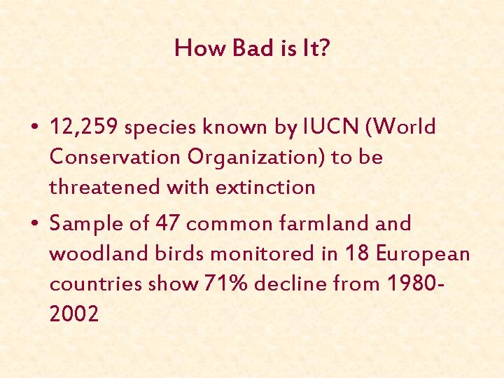 How Bad is It? • 12, 259 species known by IUCN (World Conservation Organization)