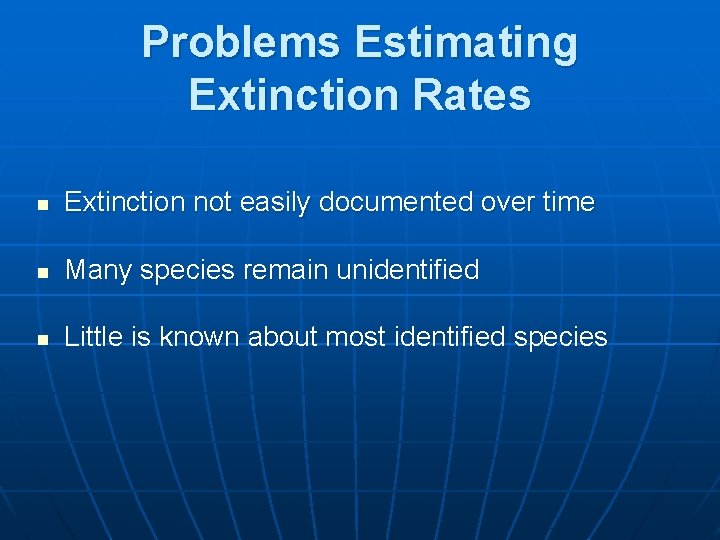 Problems Estimating Extinction Rates n Extinction not easily documented over time n Many species