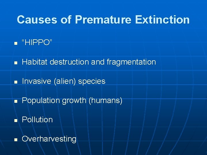 Causes of Premature Extinction n “HIPPO” n Habitat destruction and fragmentation n Invasive (alien)