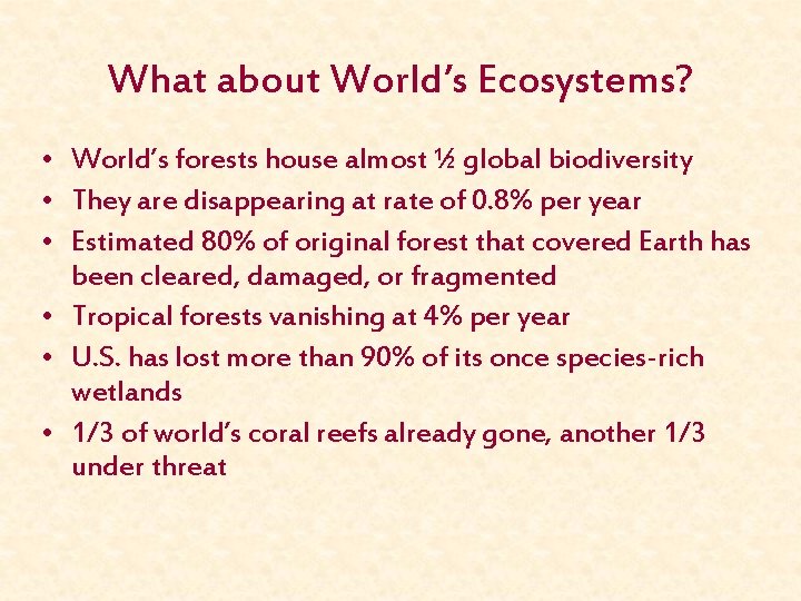 What about World’s Ecosystems? • World’s forests house almost ½ global biodiversity • They