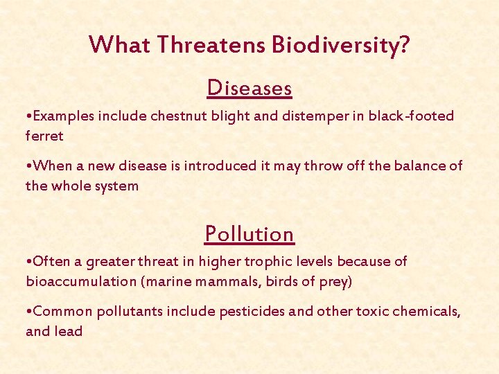 What Threatens Biodiversity? Diseases • Examples include chestnut blight and distemper in black-footed ferret