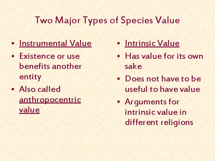 Two Major Types of Species Value • Instrumental Value • Existence or use benefits