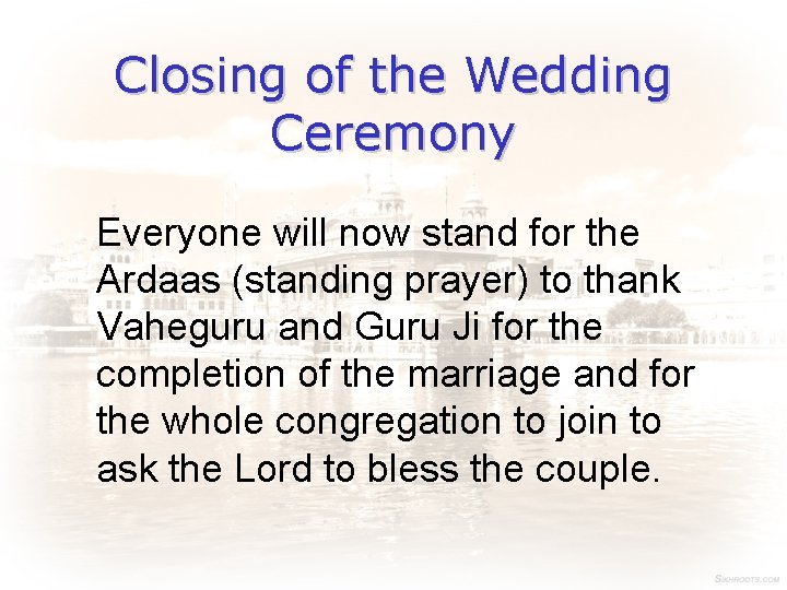 Closing of the Wedding Ceremony Everyone will now stand for the Ardaas (standing prayer)