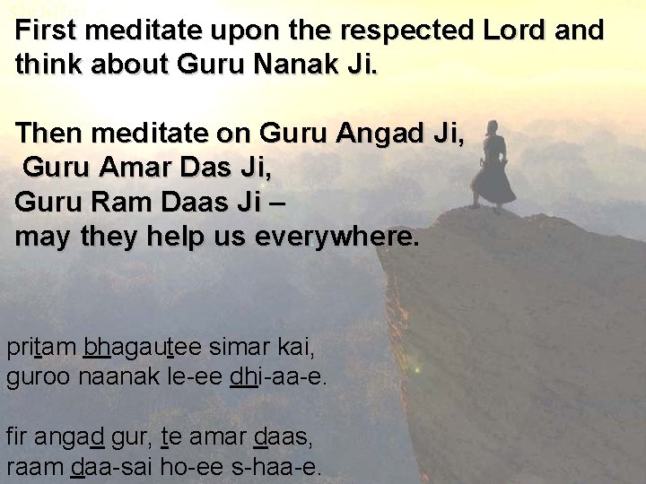 First meditate upon the respected Lord and think about Guru Nanak Ji. Then meditate