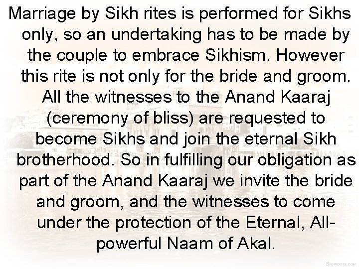 Marriage by Sikh rites is performed for Sikhs only, so an undertaking has to