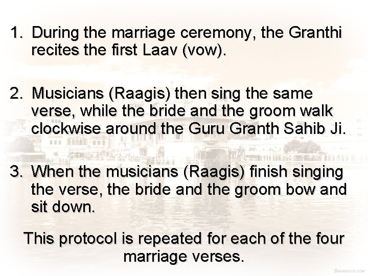 1. During the marriage ceremony, the Granthi recites the first Laav (vow). 2. Musicians