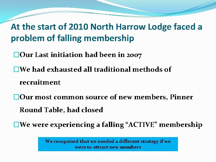 At the start of 2010 North Harrow Lodge faced a problem of falling membership