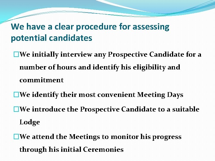 We have a clear procedure for assessing potential candidates �We initially interview any Prospective