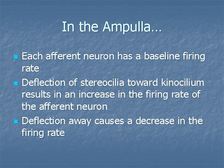 In the Ampulla… n n n Each afferent neuron has a baseline firing rate