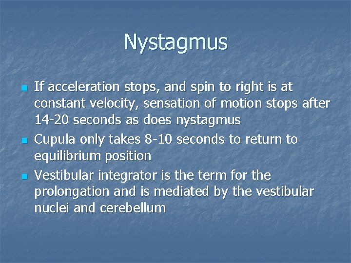Nystagmus n n n If acceleration stops, and spin to right is at constant