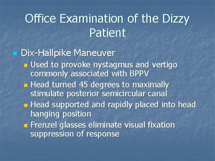 Office Examination of the Dizzy Patient n Dix-Hallpike Maneuver Used to provoke nystagmus and