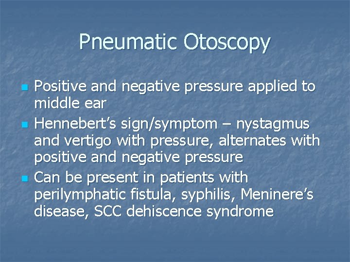 Pneumatic Otoscopy n n n Positive and negative pressure applied to middle ear Hennebert’s