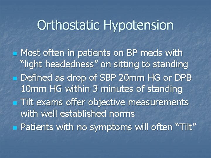 Orthostatic Hypotension n n Most often in patients on BP meds with “light headedness”
