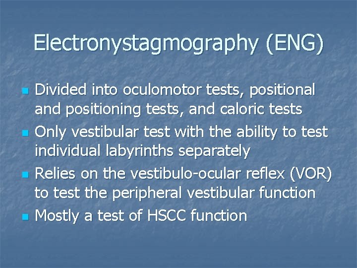 Electronystagmography (ENG) n n Divided into oculomotor tests, positional and positioning tests, and caloric