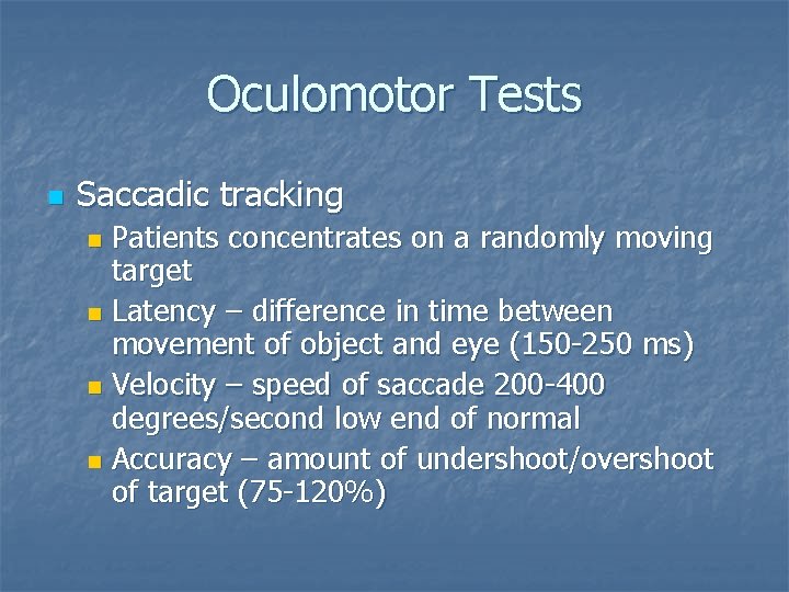 Oculomotor Tests n Saccadic tracking Patients concentrates on a randomly moving target n Latency