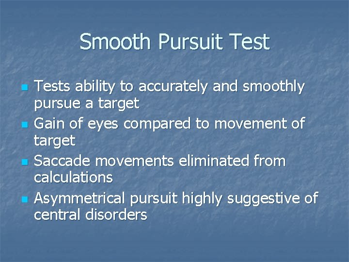Smooth Pursuit Test n n Tests ability to accurately and smoothly pursue a target