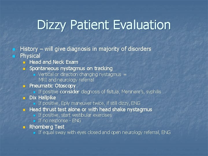 Dizzy Patient Evaluation n n History – will give diagnosis in majority of disorders