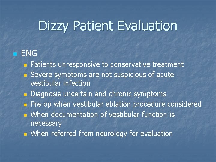 Dizzy Patient Evaluation n ENG n n n Patients unresponsive to conservative treatment Severe