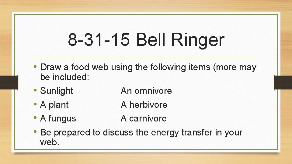 8 -31 -15 Bell Ringer • Draw a food web using the following items