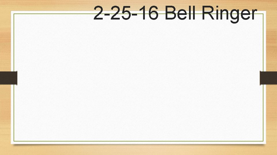 2 -25 -16 Bell Ringer 