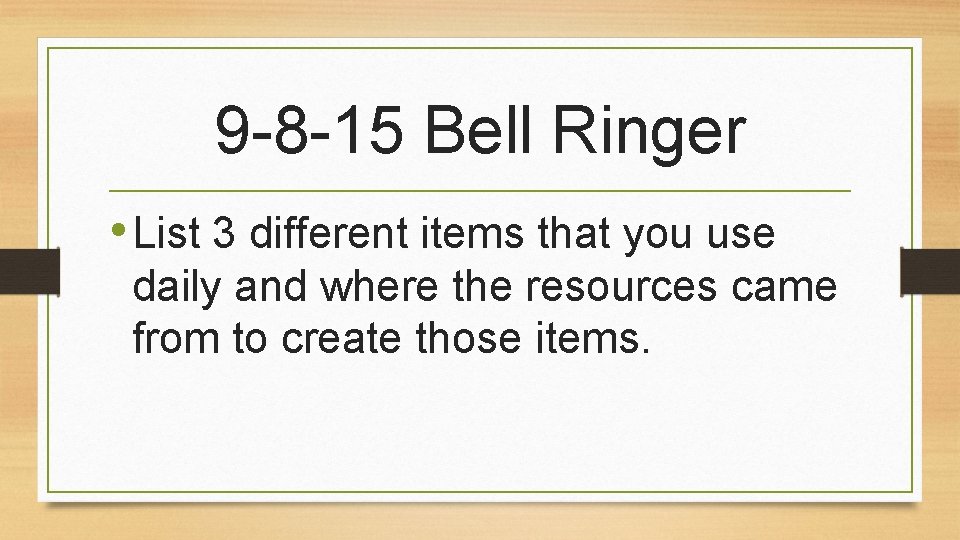 9 -8 -15 Bell Ringer • List 3 different items that you use daily