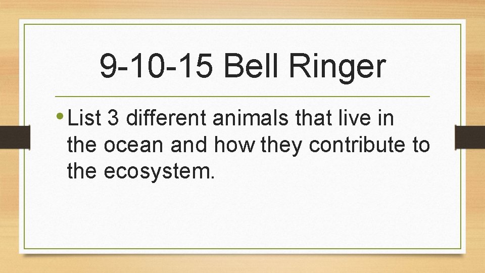 9 -10 -15 Bell Ringer • List 3 different animals that live in the