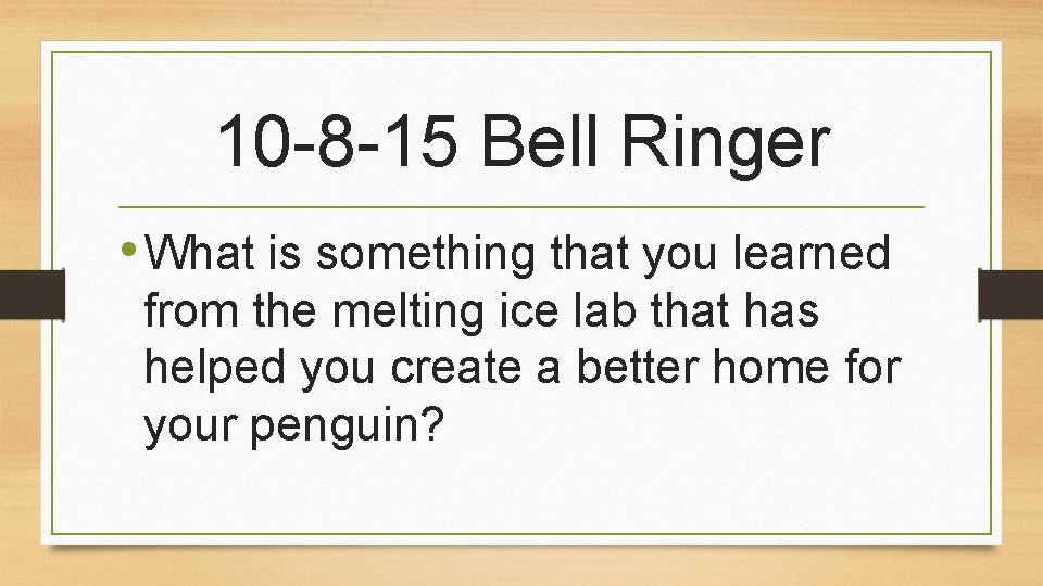 10 -8 -15 Bell Ringer • What is something that you learned from the