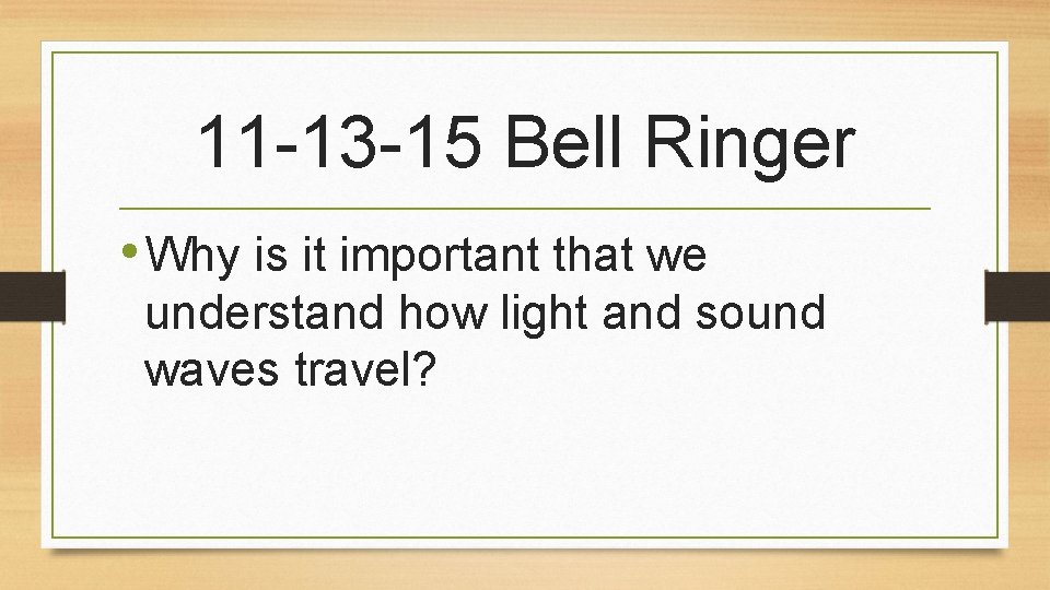 11 -13 -15 Bell Ringer • Why is it important that we understand how