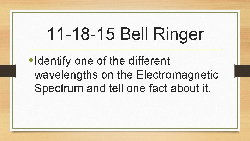 11 -18 -15 Bell Ringer • Identify one of the different wavelengths on the