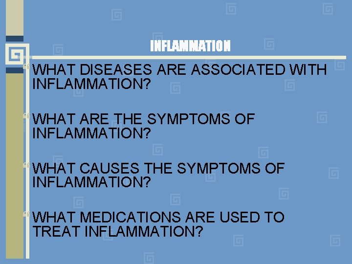 INFLAMMATION WHAT DISEASES ARE ASSOCIATED WITH INFLAMMATION? WHAT ARE THE SYMPTOMS OF INFLAMMATION? WHAT