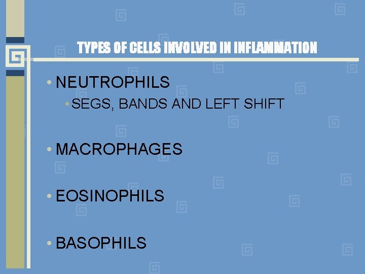 TYPES OF CELLS INVOLVED IN INFLAMMATION • NEUTROPHILS • SEGS, BANDS AND LEFT SHIFT