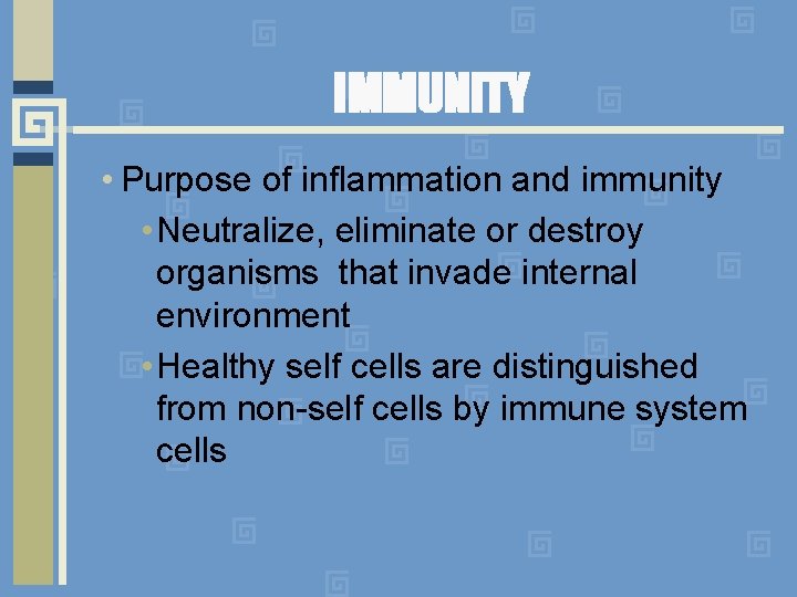 IMMUNITY • Purpose of inflammation and immunity • Neutralize, eliminate or destroy organisms that