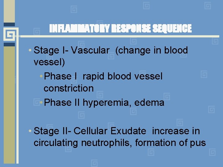 INFLAMMATORY RESPONSE SEQUENCE • Stage I- Vascular (change in blood vessel) • Phase I