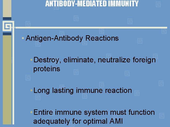 ANTIBODY-MEDIATED IMMUNITY • Antigen-Antibody Reactions • Destroy, eliminate, neutralize foreign proteins • Long lasting