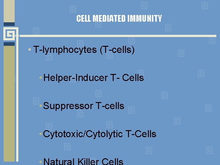 CELL MEDIATED IMMUNITY • T-lymphocytes (T-cells) • Helper-Inducer T- Cells • Suppressor T-cells •