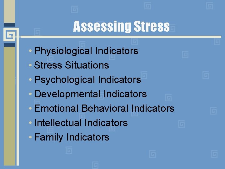 Assessing Stress • Physiological Indicators • Stress Situations • Psychological Indicators • Developmental Indicators