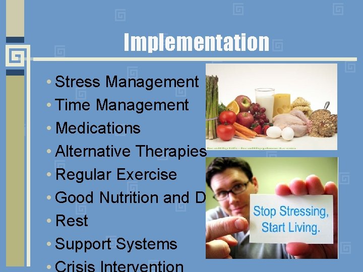 Implementation • Stress Management • Time Management • Medications • Alternative Therapies • Regular