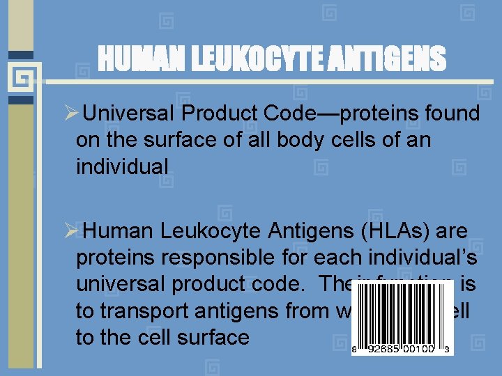 HUMAN LEUKOCYTE ANTIGENS ØUniversal Product Code—proteins found on the surface of all body cells