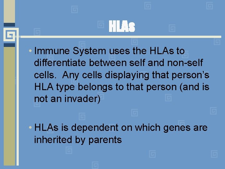 HLAs • Immune System uses the HLAs to differentiate between self and non-self cells.
