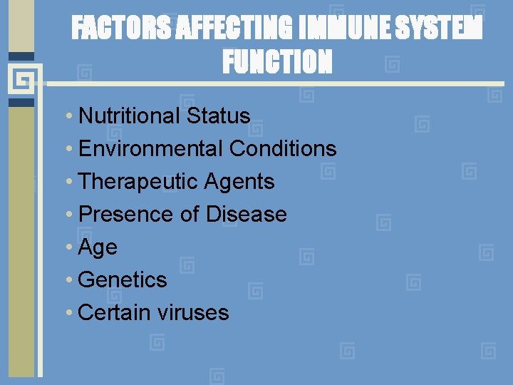 FACTORS AFFECTING IMMUNE SYSTEM FUNCTION • Nutritional Status • Environmental Conditions • Therapeutic Agents