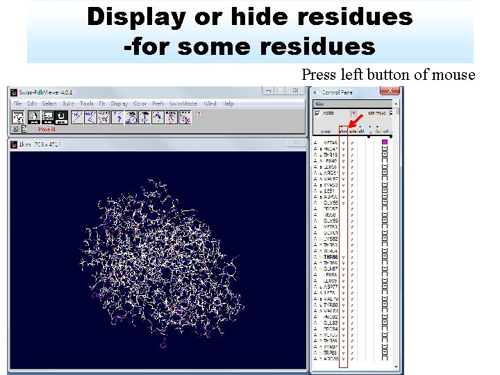 Display or hide residues -for some residues Press left button of mouse 