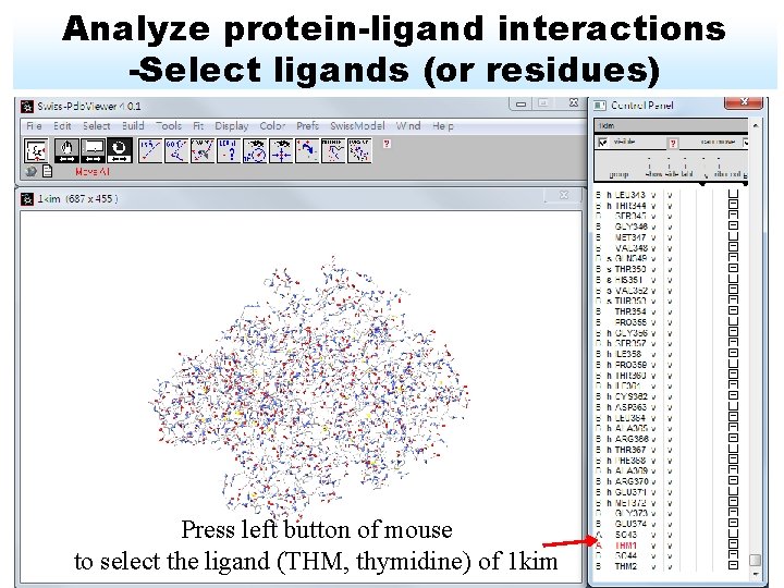Analyze protein-ligand interactions -Select ligands (or residues) Press left button of mouse to select
