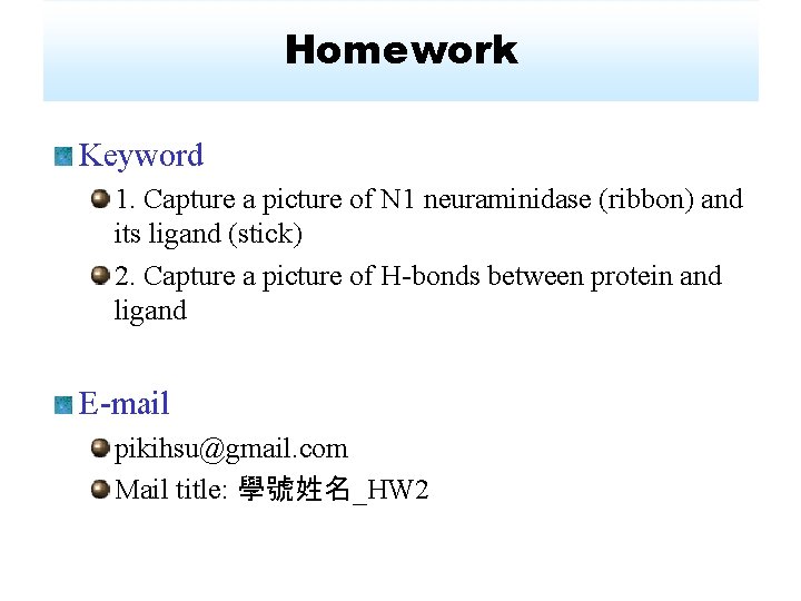 Homework Keyword 1. Capture a picture of N 1 neuraminidase (ribbon) and its ligand