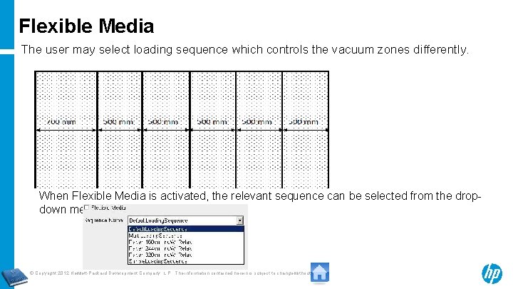 Flexible Media The user may select loading sequence which controls the vacuum zones differently.